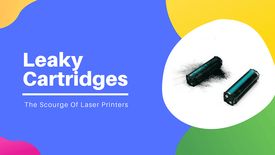 Toner Leak: What To Do With A Leaky Toner Cartridge